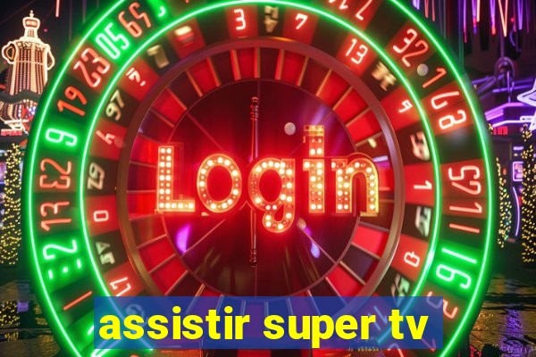 assistir super tv